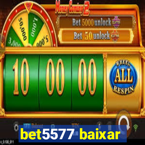 bet5577 baixar